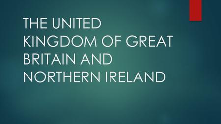 THE UNITED KINGDOM OF GREAT BRITAIN AND NORTHERN IRELAND.