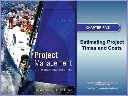 Estimating Project Times and Costs CHAPTER FIVE PowerPoint Presentation by Charlie Cook Copyright © 2014 McGraw-Hill Education. All Rights Reserved.