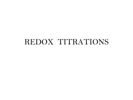 REDOX TITRATIONS. REDOX Titrations A redox titration is used to determine the concentration of an oxidizing or reducing agent. The reaction needs to have.