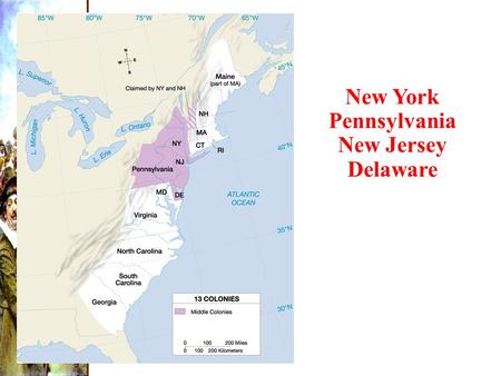 Middle Colonies New York Pennsylvania New Jersey Delaware.