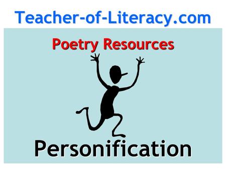 Teacher-of-Literacy.comPoetry Resources Personification.