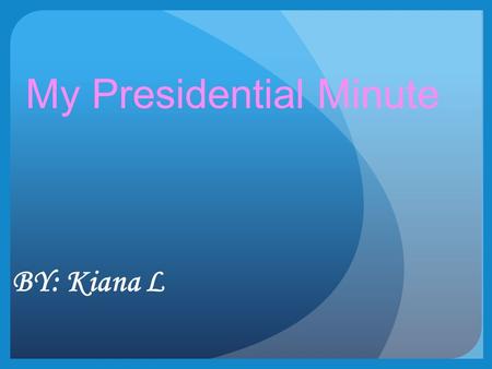 BY: Kiana L My Presidential Minute. The Issues I Believe Are Important: The Environment Pollution Global Warming Child Labor For your own benefit: A Poem.