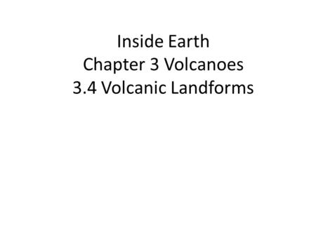 Inside Earth Chapter 3 Volcanoes 3.4 Volcanic Landforms