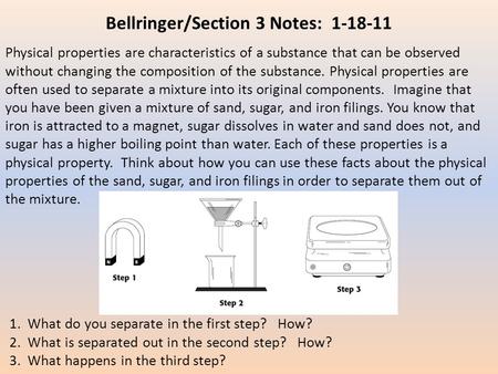 Physical properties are characteristics of a substance that can be observed without changing the composition of the substance. Physical properties are.