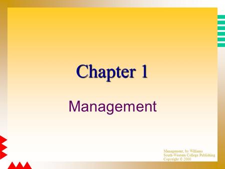 Management, by Williams South-Western College Publishing Copyright © 2000 Chapter 1 Management.