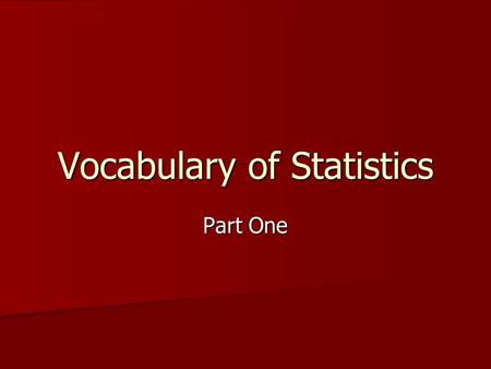 Vocabulary of Statistics Part One. Stastistics Original word came from: Original word came from: State Arithmetic.