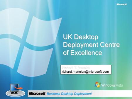 UK Desktop Deployment Centre of Excellence Richard T. Mannion