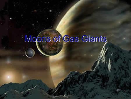 Moons of Gas Giants.