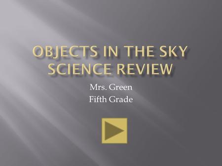 Mrs. Green Fifth Grade  The Earth rotates on its axis every 24 hours.  As Earth rotates, it gives the appearance that the sun “rises in the sky” every.