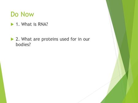 Do Now  1. What is RNA?  2. What are proteins used for in our bodies?