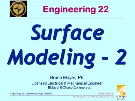 ENGR-22_Lec-27_SurfaceModel-2.ppt 1 Bruce Mayer, PE Engineering 22 – Engineering Design Graphics Bruce Mayer, PE Licensed Electrical.