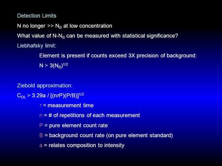 Detection Limits N no longer >> N B at low concentration What value of N-N B can be measured with statistical significance? Liebhafsky limit: Element is.