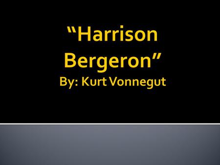 KURT VONNEGUT JR.  Born in Indiana in 1922  Was the editor of his high school newspaper  Joined the Army  WW II ▪ Taken captive ▪ POW ▪ Earned a Purple.