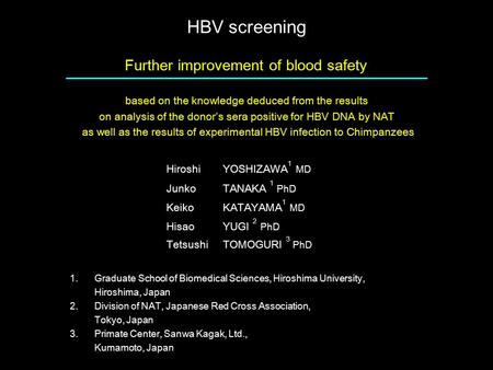 HBV screening Further improvement of blood safety based on the knowledge deduced from the results on analysis of the donor’s sera positive for HBV DNA.