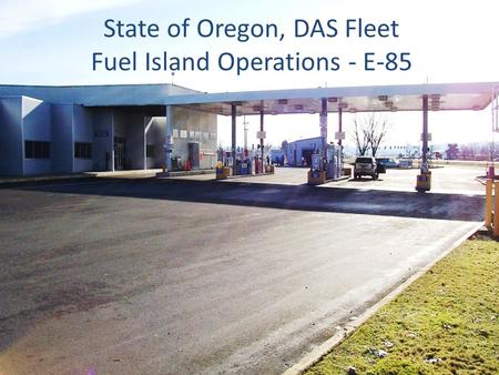 State of Oregon, DAS Fleet Fuel Island Operations - E-85.