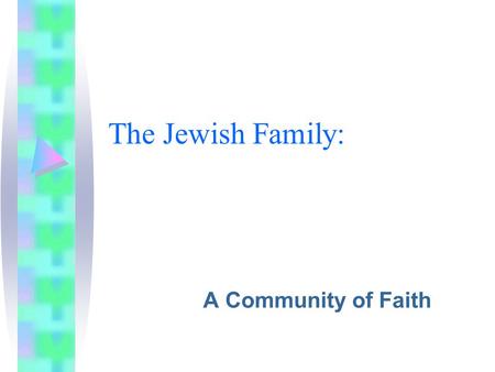 The Jewish Family: A Community of Faith.