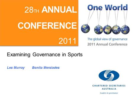 Examining Governance in Sports Les Murray Bonita Mersiades 2011 ANNUAL CONFERENCE 28 TH ANNUAL CONFERENCE 2011.