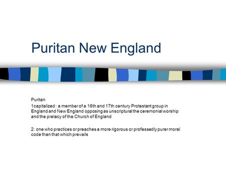 Puritan New England Puritan 1capitalized : a member of a 16th and 17th century Protestant group in England and New England opposing as unscriptural the.