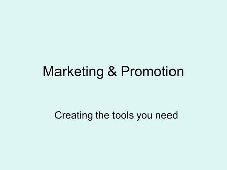 Marketing & Promotion Creating the tools you need.