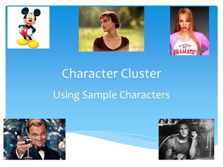 Character Cluster Using Sample Characters.  Here is the list you may choose from:  Movie star and fanatic fan  Officer and speeder  Psychiatrist and.