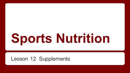 Sports Nutrition Lesson 12 Supplements. Supplements and Health What is a dietary supplement? A food product added to the total diet that contains at least.