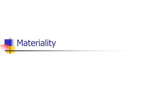 Materiality. Session Objectives To define materiality To explain different types of materiality Materiality for accounts based on cash or accrual system.