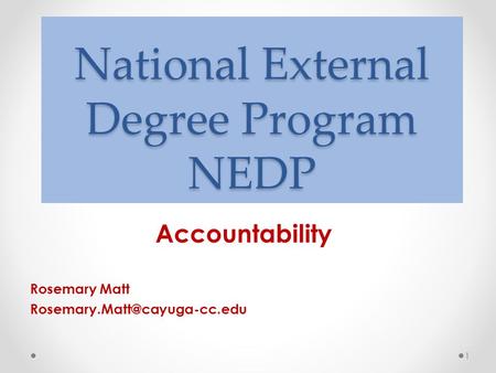 National External Degree Program NEDP Accountability Rosemary Matt 1.