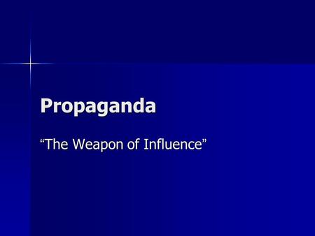 Propaganda “ The Weapon of Influence ”. What is propaganda? Propaganda is a persuasive type of message presentation aimed at serving an agenda. Propaganda.