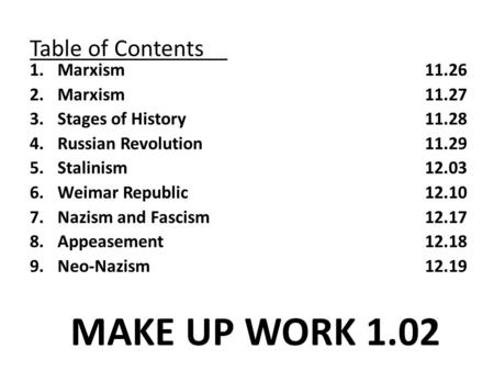 Table of Contents 1.Marxism 11.26 2.Marxism11.27 3.Stages of History 11.28 4.Russian Revolution11.29 5.Stalinism12.03 6.Weimar Republic12.10 7.Nazism and.