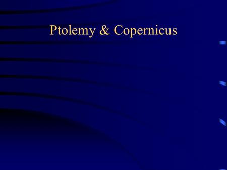 Ptolemy & Copernicus. Aristotle: On the Heavens Aristotle On astronomy Read in Latin throughout the middle ages Renaissance: Greek original.