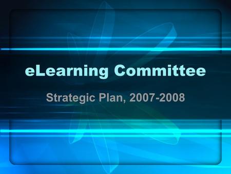 ELearning Committee Strategic Plan, 2007-2008. A Brief History of the ELC Committee Developed and Charged (2004) CMS Evaluation and RFP Process (2004)