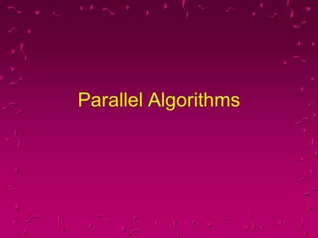 Parallel Algorithms. Parallel Models u Hypercube u Butterfly u Fully Connected u Other Networks u Shared Memory v.s. Distributed Memory u SIMD v.s. MIMD.