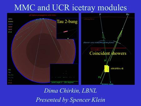 MMC and UCR icetray modules Dima Chirkin, LBNL Presented by Spencer Klein Tau 2-bang Coincident showers.