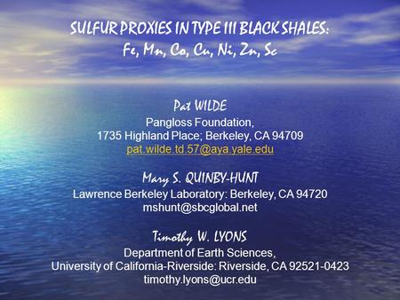 SULFUR PROXIES IN TYPE III BLACK SHALES: Fe, Mn, Co, Cu, Ni, Zn, Sc Pat WILDE Pangloss Foundation, 1735 Highland Place; Berkeley, CA 94709