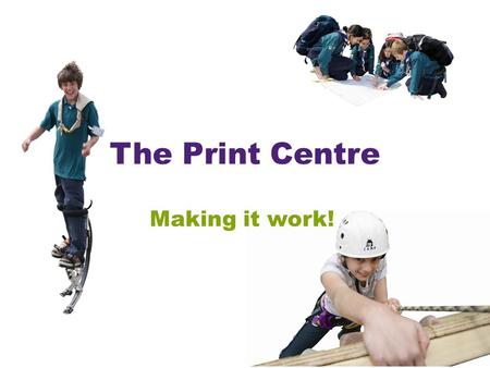 The Print Centre Making it work!. Resources There are lots of predesigned, on brand resources available at the Print Centre There are banners Fliers Posters.