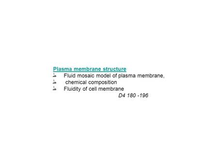 Plasma membrane structure ط Fluid mosaic model of plasma membrane, ط chemical composition ط Fluidity of cell membrane D4 180 -196.