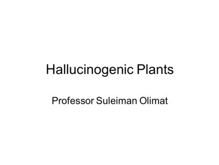 Hallucinogenic Plants Professor Suleiman Olimat. What is addiction? (Latin) addictus---attached to something, positive. Today alcoholism called a “brain.