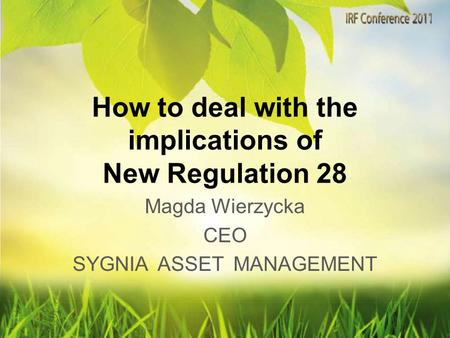 How to deal with the implications of New Regulation 28 Magda Wierzycka CEO SYGNIA ASSET MANAGEMENT.