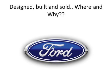 Designed, built and sold.. Where and Why??. Objective; To know the factors affecting the changing location of manufacturing (secondary industries)