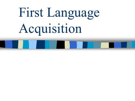 First Language Acquisition