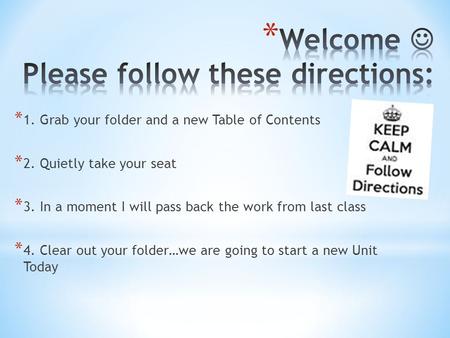 * 1. Grab your folder and a new Table of Contents * 2. Quietly take your seat * 3. In a moment I will pass back the work from last class * 4. Clear out.