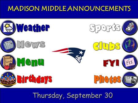 MADISON MIDDLE ANNOUNCEMENTS Thursday, September 30.