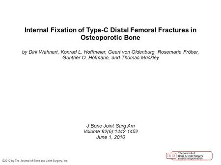 Internal Fixation of Type-C Distal Femoral Fractures in Osteoporotic Bone by Dirk Wähnert, Konrad L. Hoffmeier, Geert von Oldenburg, Rosemarie Fröber,