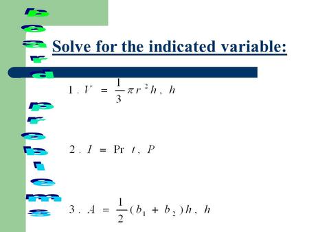 Solve for the indicated variable:. Writing and Using a Geometric Formula: You have a 3 inch by 5 inch photo that you want to enlarge, mat, and frame.