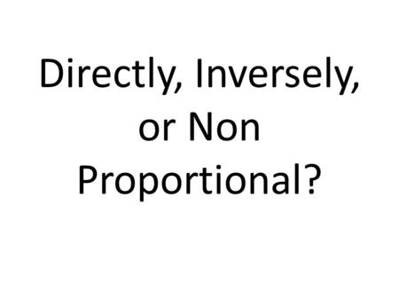 Directly, Inversely, or Non Proportional?. According to the picture, the length of Susie’s hair is directly proportional to what? – The color of her hair.