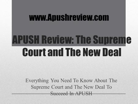 APUSH Review: The Supreme Court and The New Deal Everything You Need To Know About The Supreme Court and The New Deal To Succeed In APUSH www.Apushreview.com.