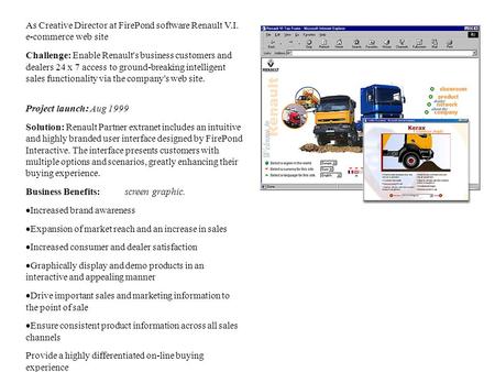 As Creative Director at FirePond software Renault V.I. e-commerce web site Challenge: Enable Renault's business customers and dealers 24 x 7 access to.