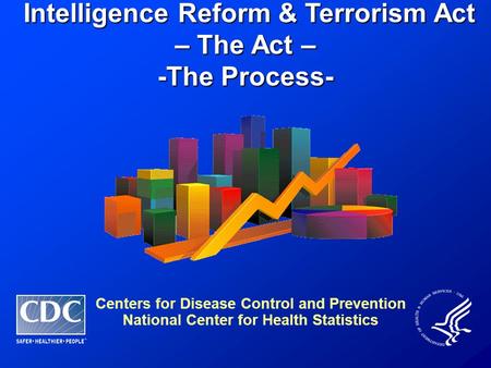 Intelligence Reform & Terrorism Act – The Act – Intelligence Reform & Terrorism Act – The Act – -The Process- Centers for Disease Control and Prevention.