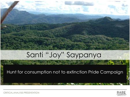 Hunt for consumption not to extinction Pride Campaign Santi “Joy” Saypanya CRITICAL ANALYSIS PRESENTATION.