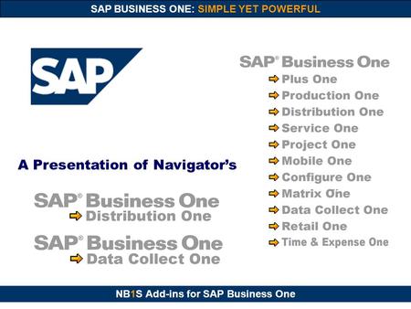 NB1S Add-ins for SAP Business One SAP BUSINESS ONE: SIMPLE YET POWERFUL A Presentation of Navigator’s.